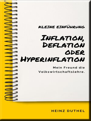 cover image of Mein Freund die Volkswirtschaftslehre: Inflation, Deflation oder Hyperinflation: Wenn wir uns diese Zeit anschauen, kriegen wir erstmal einen Schock....